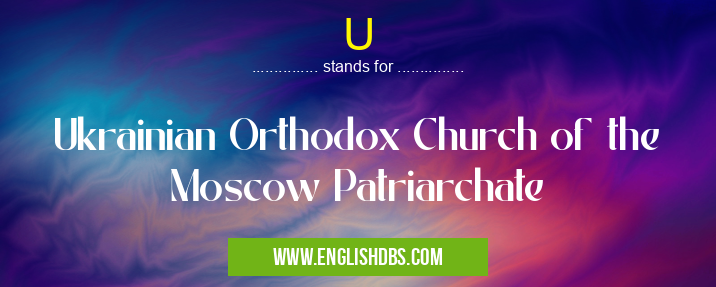 U means Ukrainian Orthodox Church of the Moscow Patriarchate U