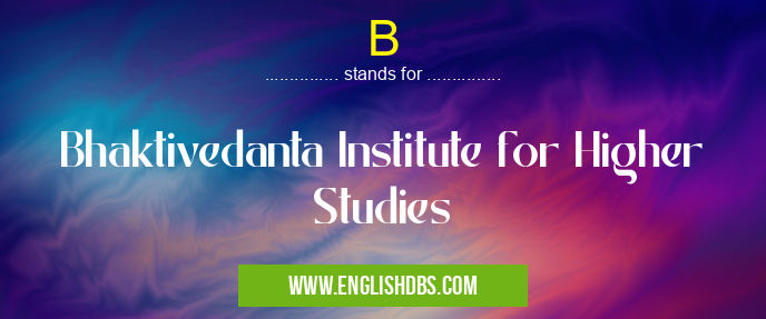 B means Bhaktivedanta Institute for Higher Studies B
