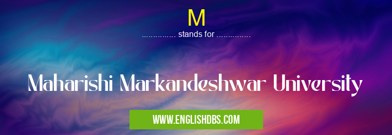 M means Maharishi Markandeshwar University M
