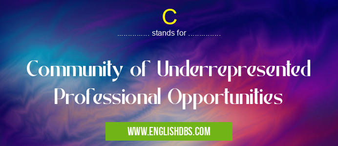 C means Community of Underrepresented Professional Opportunities C