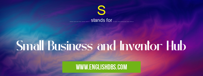 S means Small Business and Inventor Hub S