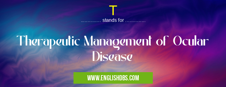 T means Therapeutic Management of Ocular Disease T