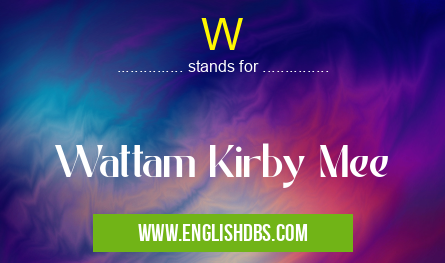 W means Wattam Kirby Mee W