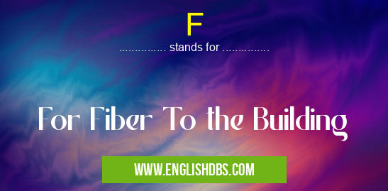 F means For Fiber To the Building F