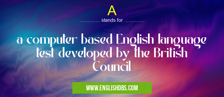 A means a computer based English language test developed by the British Council A
