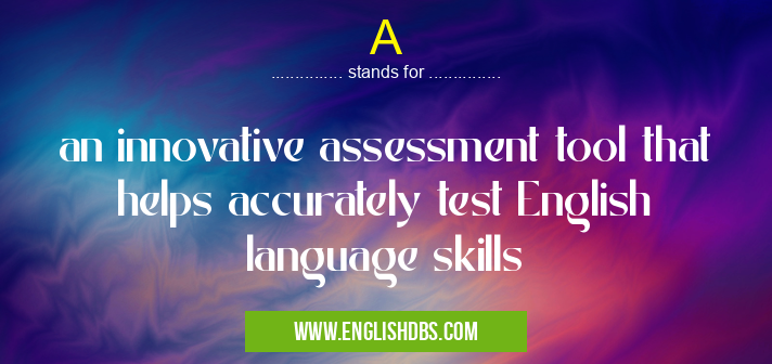 A means an innovative assessment tool that helps accurately test English language skills A