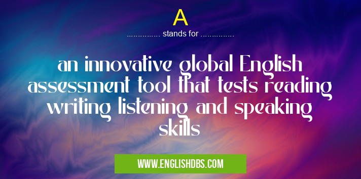 A means an innovative global English assessment tool that tests reading writing listening and speaking skills A