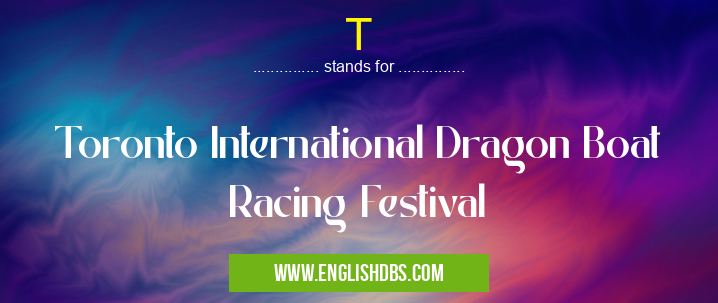 T means Toronto International Dragon Boat Racing Festival T