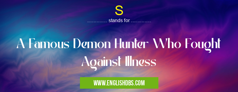 S means A Famous Demon Hunter Who Fought Against Illness S