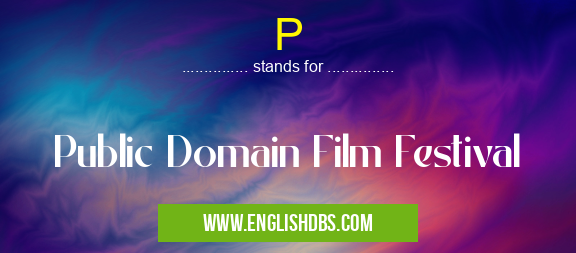 P means Public Domain Film Festival P