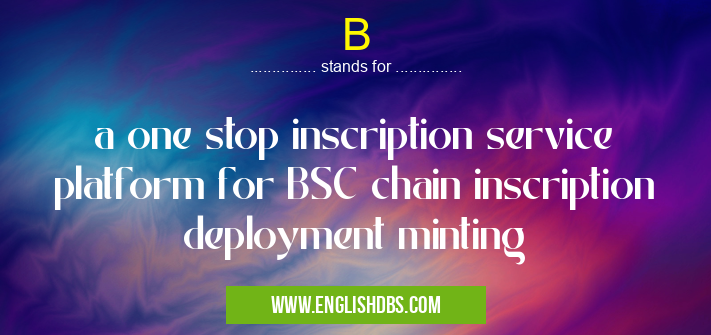 B means a one stop inscription service platform for BSC chain inscription deployment minting B