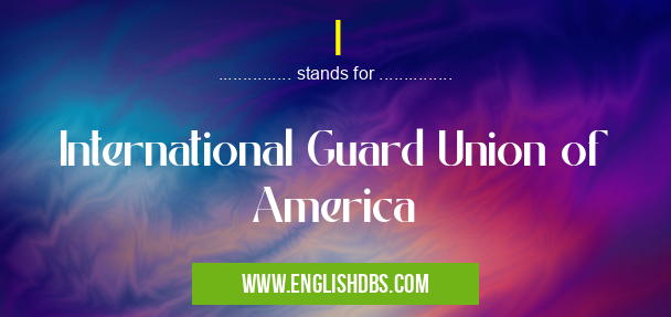 I means International Guard Union of America I