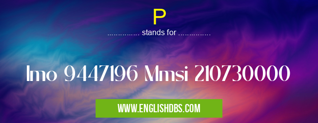 P means Imo 9447196 Mmsi 210730000 P