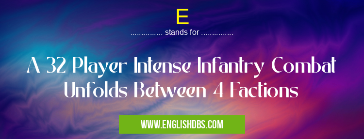 E means A 32 Player Intense Infantry Combat Unfolds Between 4 Factions E
