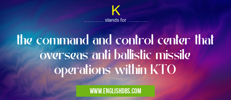 K means the command and control center that overseas anti ballistic missile operations within KTO K
