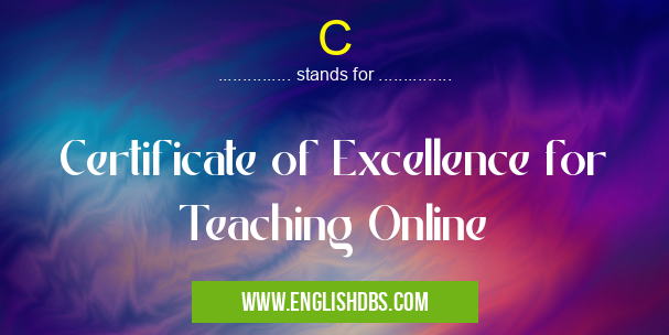 C means Certificate of Excellence for Teaching Online C