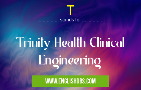 T means Trinity Health Clinical Engineering T