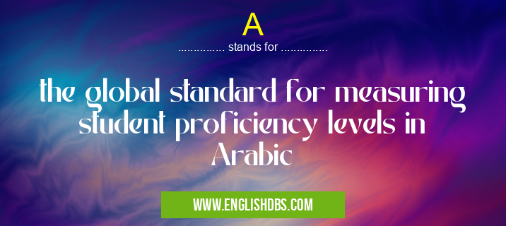A means the global standard for measuring student proficiency levels in Arabic A
