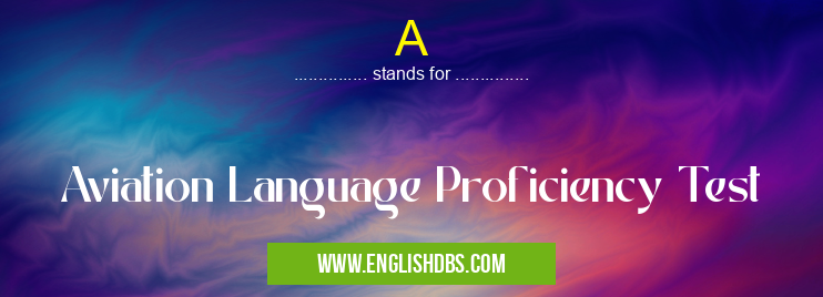 A means Aviation Language Proficiency Test A