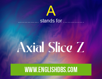 A means Axial Slice Z A