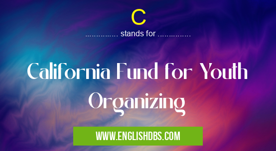 C means California Fund for Youth Organizing C