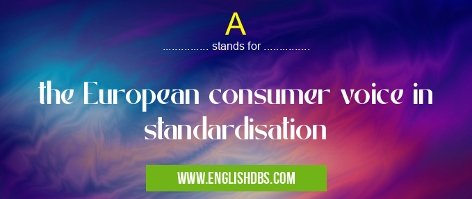 A means the European consumer voice in standardisation A