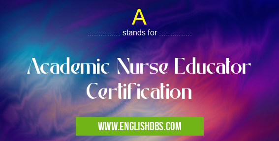 A means Academic Nurse Educator Certification A