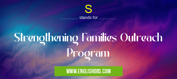 S means Strengthening Families Outreach Program S