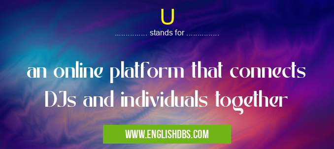 U means an online platform that connects DJs and individuals together U
