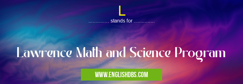 L means Lawrence Math and Science Program L