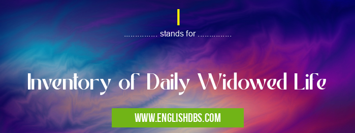 I means Inventory of Daily Widowed Life I