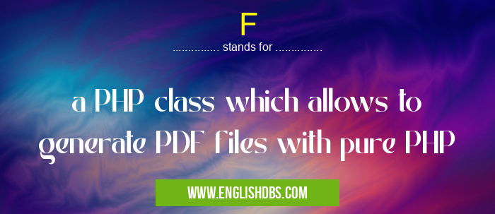 F means a PHP class which allows to generate PDF files with pure PHP F