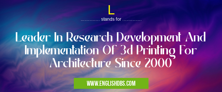 L means Leader In Research Development And Implementation Of 3d Printing For Architecture Since 2000 L