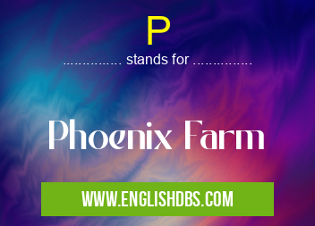 P means Phoenix Farm P