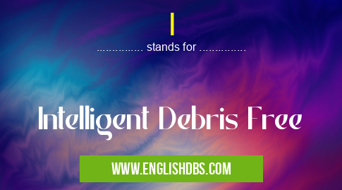 I means Intelligent Debris Free I