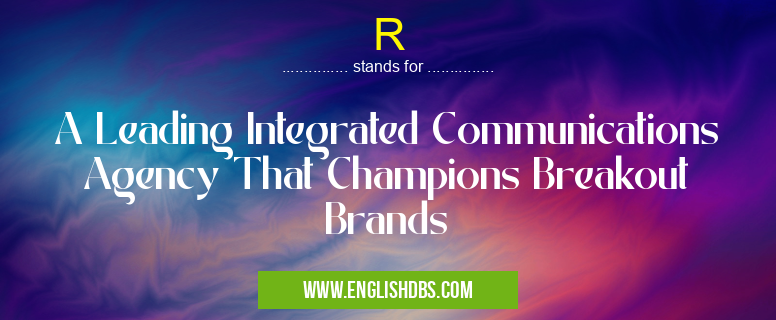 R means A Leading Integrated Communications Agency That Champions Breakout Brands R