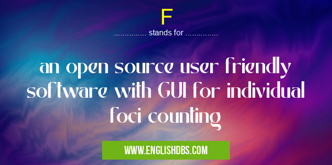 F means an open source user friendly software with GUI for individual foci counting F