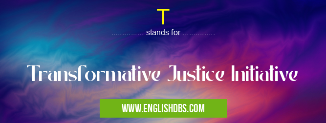 T means Transformative Justice Initiative T