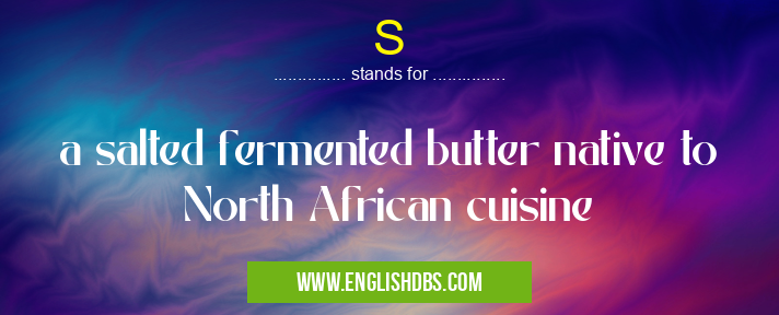 S means a salted fermented butter native to North African cuisine S