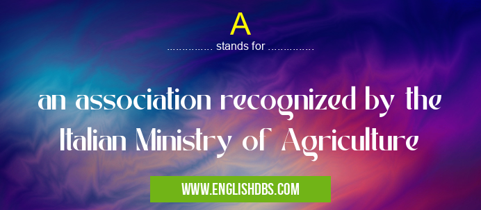A means an association recognized by the Italian Ministry of Agriculture A