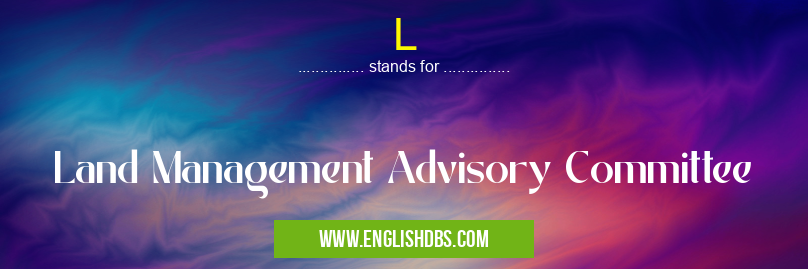 L means Land Management Advisory Committee L