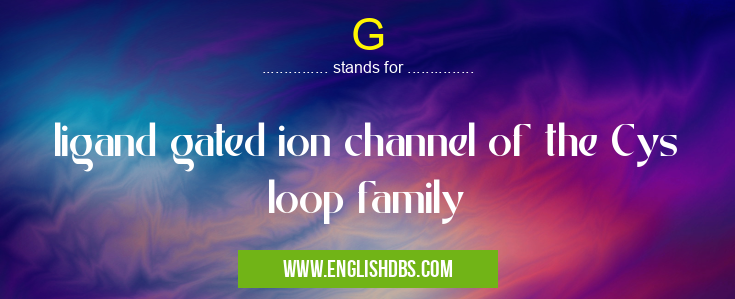 G means ligand gated ion channel of the Cys loop family G