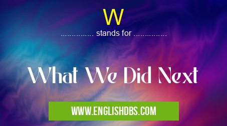 W means What We Did Next W