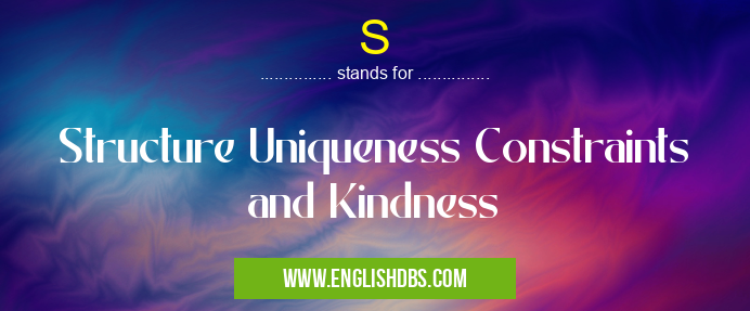 S means Structure Uniqueness Constraints and Kindness S