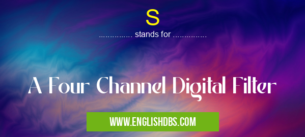 S means A Four Channel Digital Filter S
