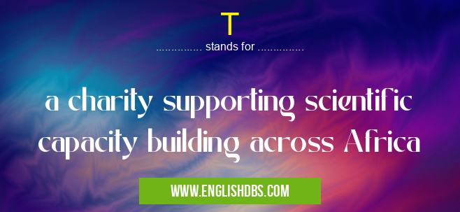 T means a charity supporting scientific capacity building across Africa T