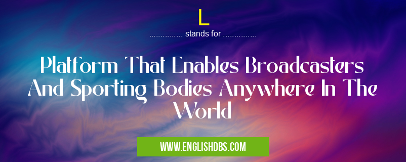 L means Platform That Enables Broadcasters And Sporting Bodies Anywhere In The World L