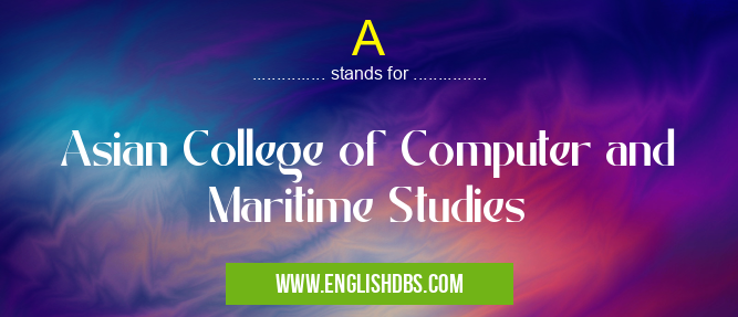 A means Asian College of Computer and Maritime Studies A