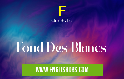 F means Fond Des Blancs F