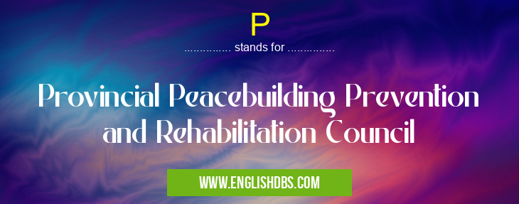 P means Provincial Peacebuilding Prevention and Rehabilitation Council P